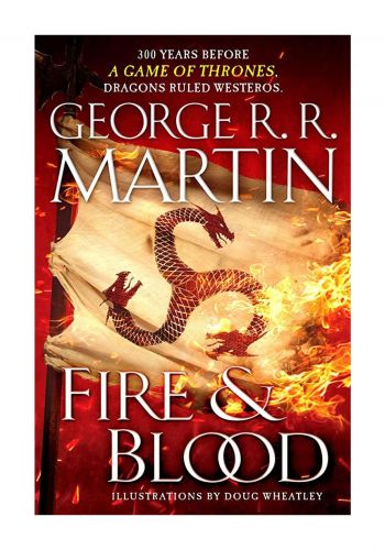 Fire & Blood: 300 Years Before A Game of Thrones : A Novel 