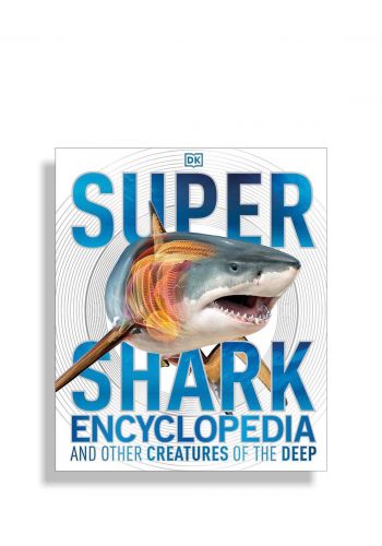 Super Shark Encyclopedia: And Other Creatures of the Deep